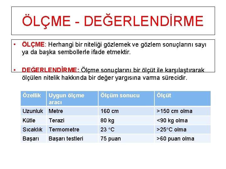 ÖLÇME - DEĞERLENDİRME • ÖLÇME: Herhangi bir niteliği gözlemek ve gözlem sonuçlarını sayı ya