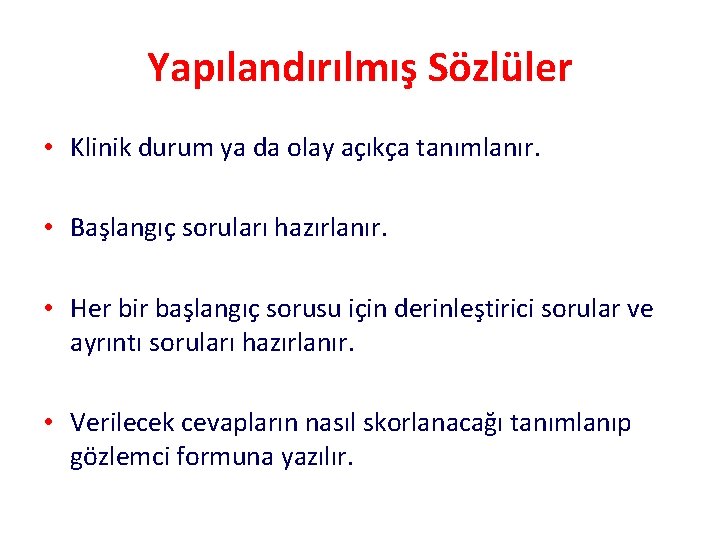 Yapılandırılmış Sözlüler • Klinik durum ya da olay açıkça tanımlanır. • Başlangıç soruları hazırlanır.