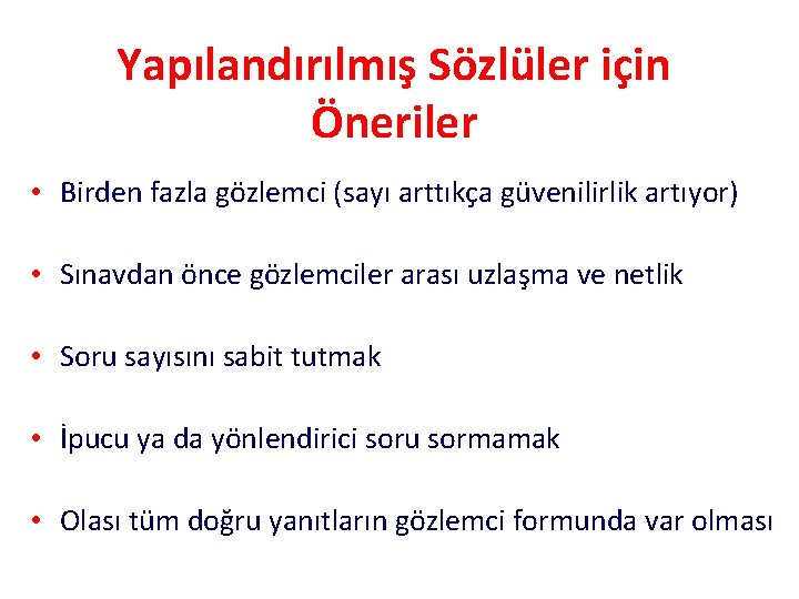 Yapılandırılmış Sözlüler için Öneriler • Birden fazla gözlemci (sayı arttıkça güvenilirlik artıyor) • Sınavdan