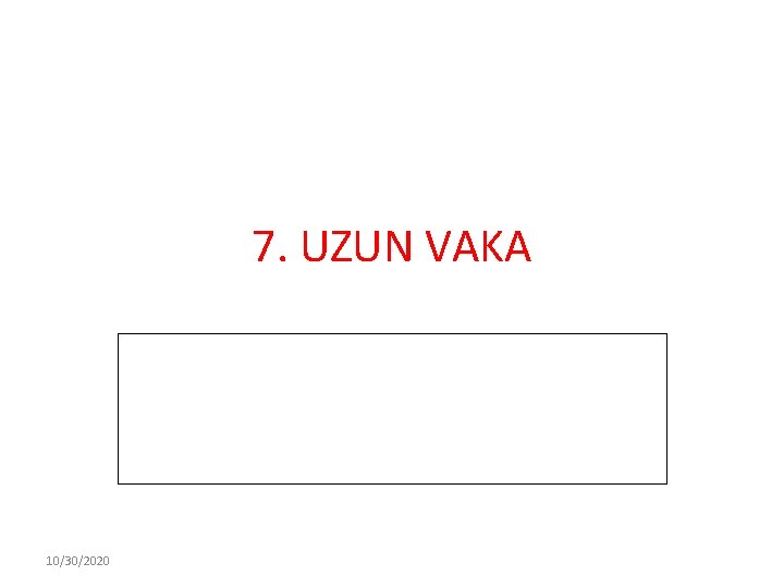 7. UZUN VAKA 10/30/2020 