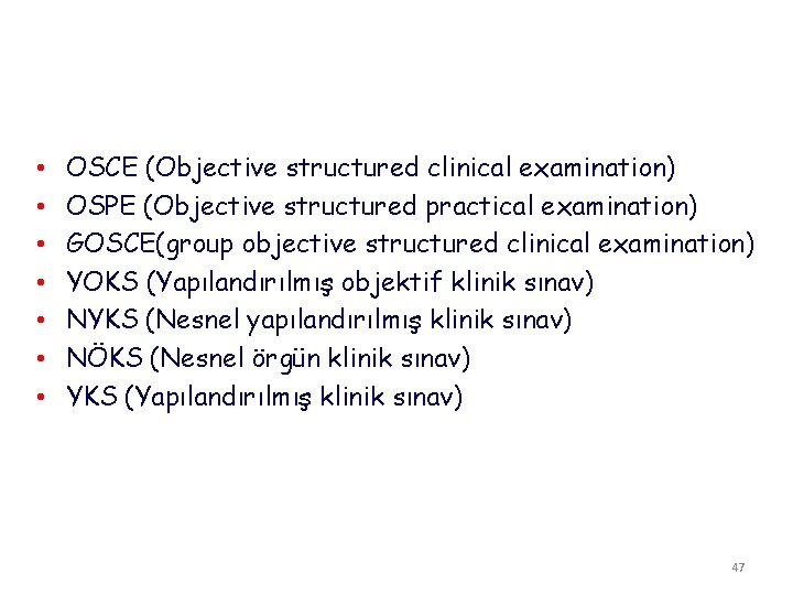  • • OSCE (Objective structured clinical examination) OSPE (Objective structured practical examination) GOSCE(group