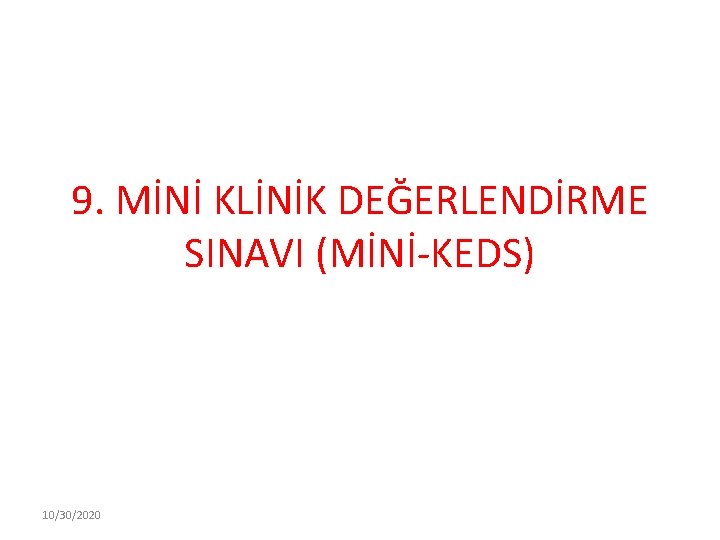 9. MİNİ KLİNİK DEĞERLENDİRME SINAVI (MİNİ-KEDS) 10/30/2020 