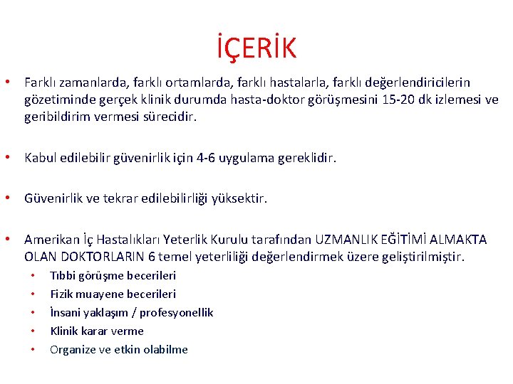 İÇERİK • Farklı zamanlarda, farklı ortamlarda, farklı hastalarla, farklı değerlendiricilerin gözetiminde gerçek klinik durumda