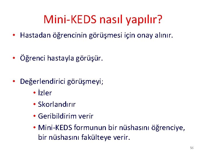 Mini-KEDS nasıl yapılır? • Hastadan öğrencinin görüşmesi için onay alınır. • Öğrenci hastayla görüşür.