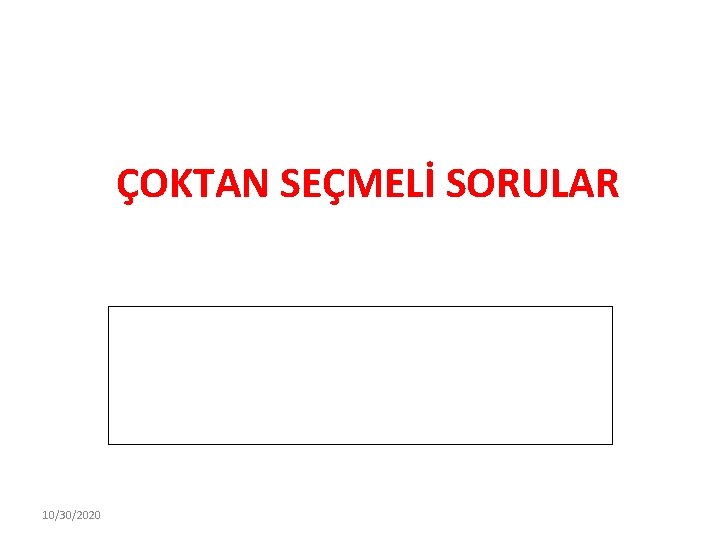 ÇOKTAN SEÇMELİ SORULAR 10/30/2020 