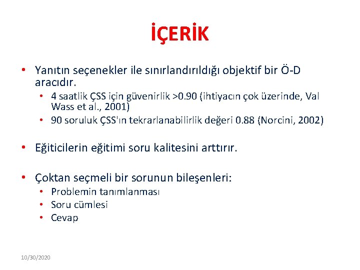 İÇERİK • Yanıtın seçenekler ile sınırlandırıldığı objektif bir Ö-D aracıdır. • 4 saatlik ÇSS
