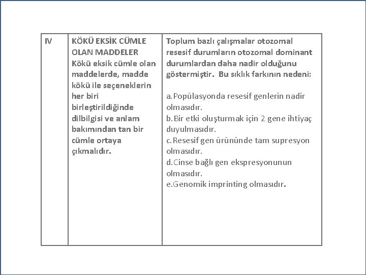 IV KÖKÜ EKSİK CÜMLE OLAN MADDELER Kökü eksik cümle olan maddelerde, madde kökü ile