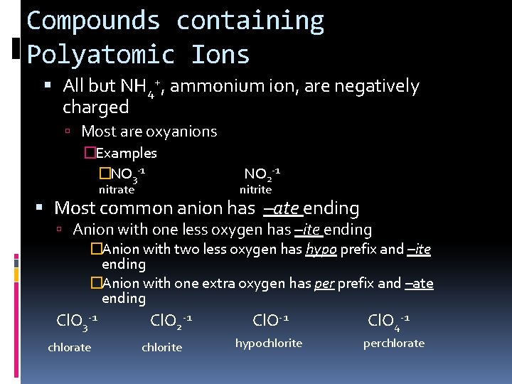 Compounds containing Polyatomic Ions All but NH 4+, ammonium ion, are negatively charged Most