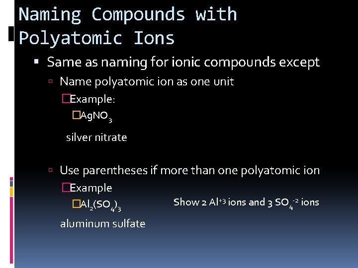 Naming Compounds with Polyatomic Ions Same as naming for ionic compounds except Name polyatomic