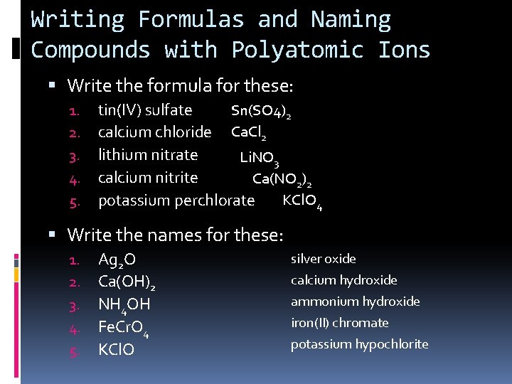 Writing Formulas and Naming Compounds with Polyatomic Ions Write the formula for these: 1.