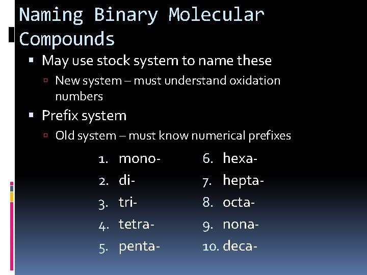 Naming Binary Molecular Compounds May use stock system to name these New system –