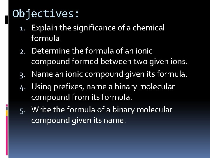 Objectives: 1. Explain the significance of a chemical formula. 2. Determine the formula of