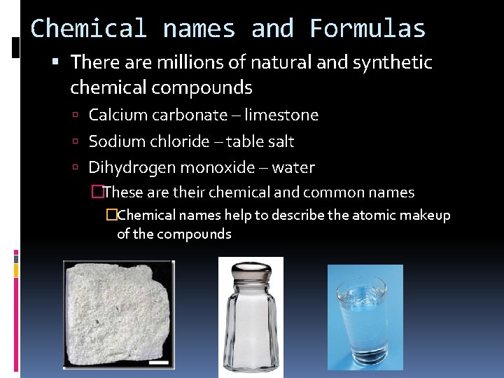 Chemical names and Formulas There are millions of natural and synthetic chemical compounds Calcium