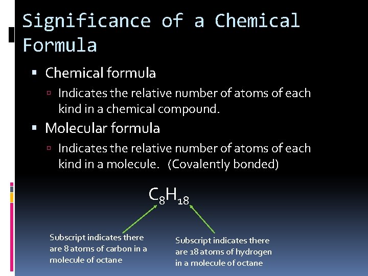 Significance of a Chemical Formula Chemical formula Indicates the relative number of atoms of