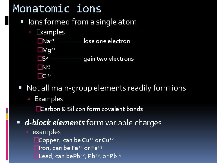 Monatomic ions Ions formed from a single atom Examples �Na+1 �Mg 2+ �S 2�N-3