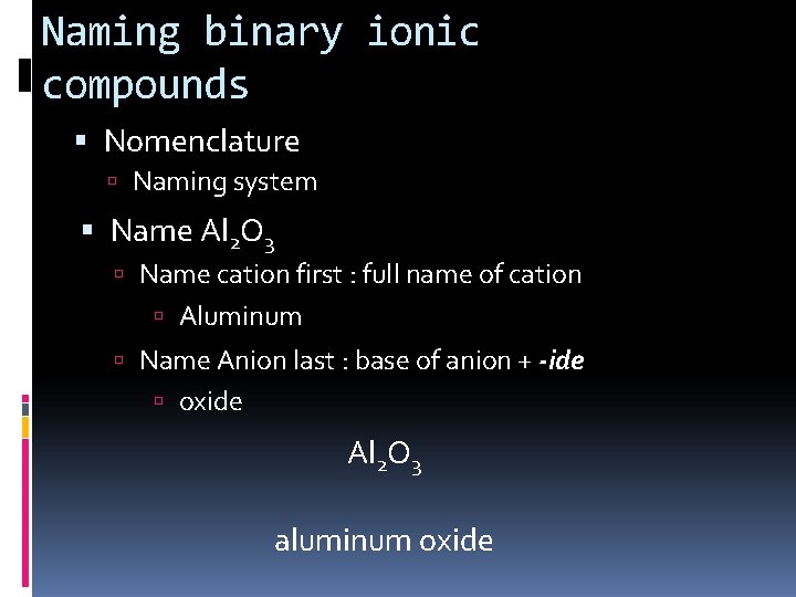 Naming binary ionic compounds Nomenclature Naming system Name Al 2 O 3 Name cation