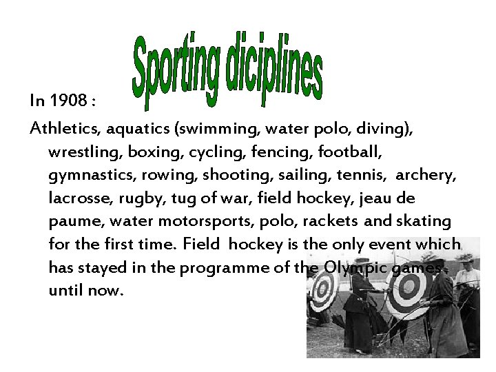 In 1908 : Athletics, aquatics (swimming, water polo, diving), wrestling, boxing, cycling, fencing, football,