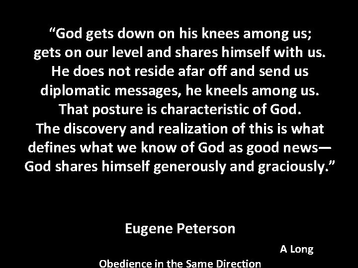 “God gets down on his knees among us; gets on our level and shares