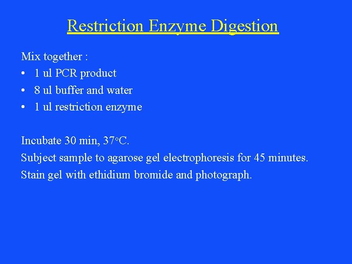 Restriction Enzyme Digestion Mix together : • 1 ul PCR product • 8 ul