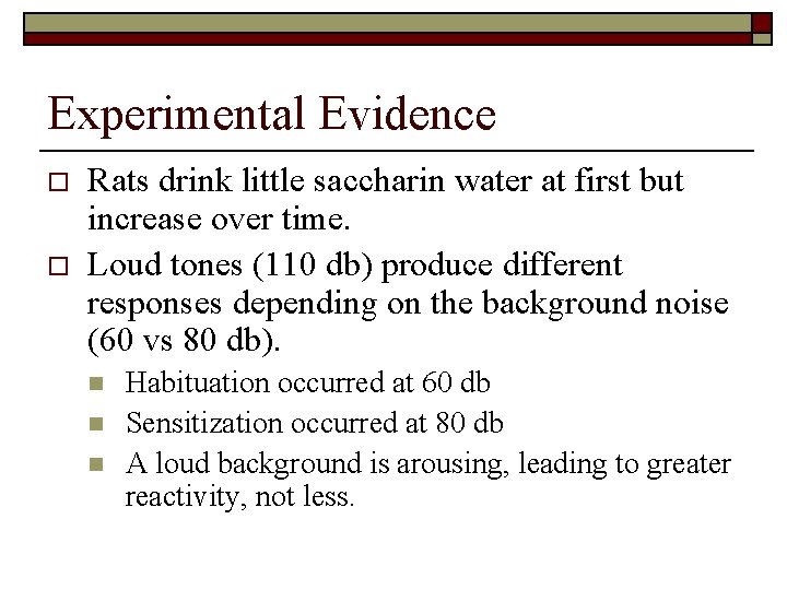 Experimental Evidence o o Rats drink little saccharin water at first but increase over