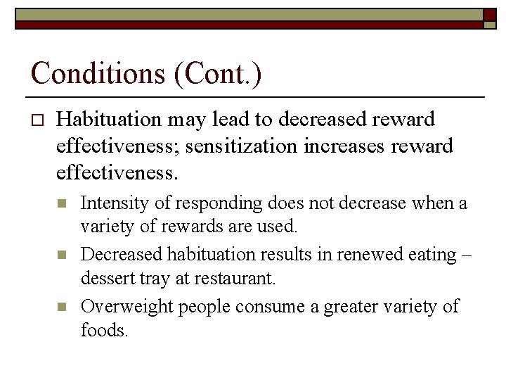 Conditions (Cont. ) o Habituation may lead to decreased reward effectiveness; sensitization increases reward
