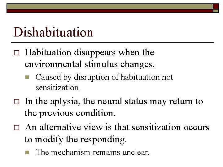 Dishabituation o Habituation disappears when the environmental stimulus changes. n o o Caused by