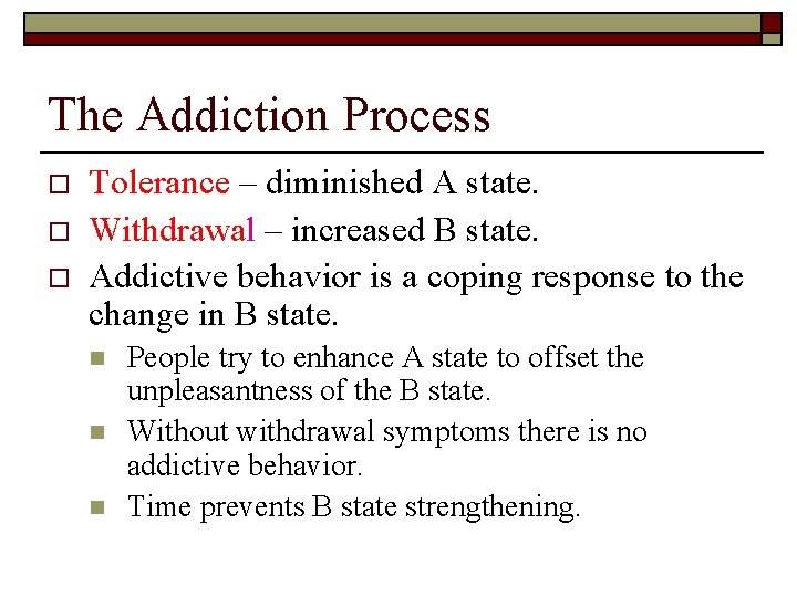 The Addiction Process o o o Tolerance – diminished A state. Withdrawal – increased