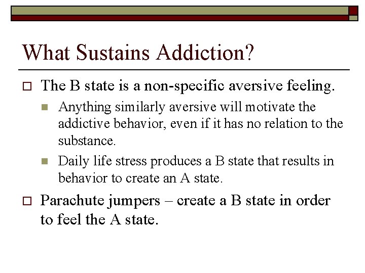 What Sustains Addiction? o The B state is a non-specific aversive feeling. n n