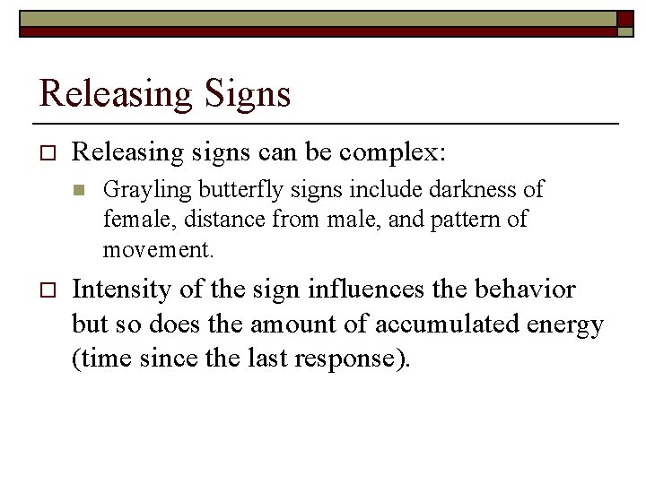 Releasing Signs o Releasing signs can be complex: n o Grayling butterfly signs include
