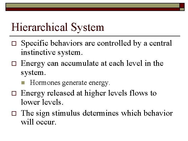 Hierarchical System o o Specific behaviors are controlled by a central instinctive system. Energy