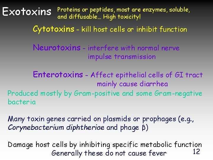 Exotoxins Proteins or peptides, most are enzymes, soluble, and diffusable… High toxicity! Cytotoxins -