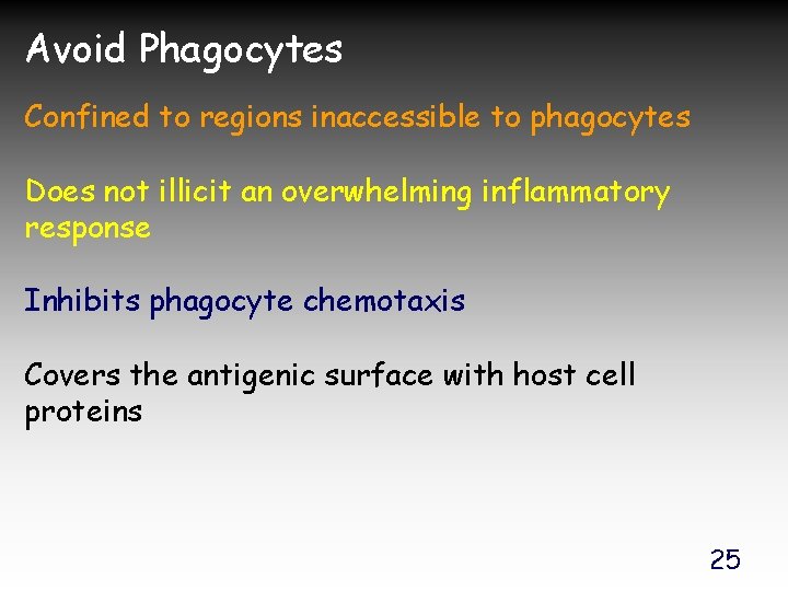 Avoid Phagocytes Confined to regions inaccessible to phagocytes Does not illicit an overwhelming inflammatory