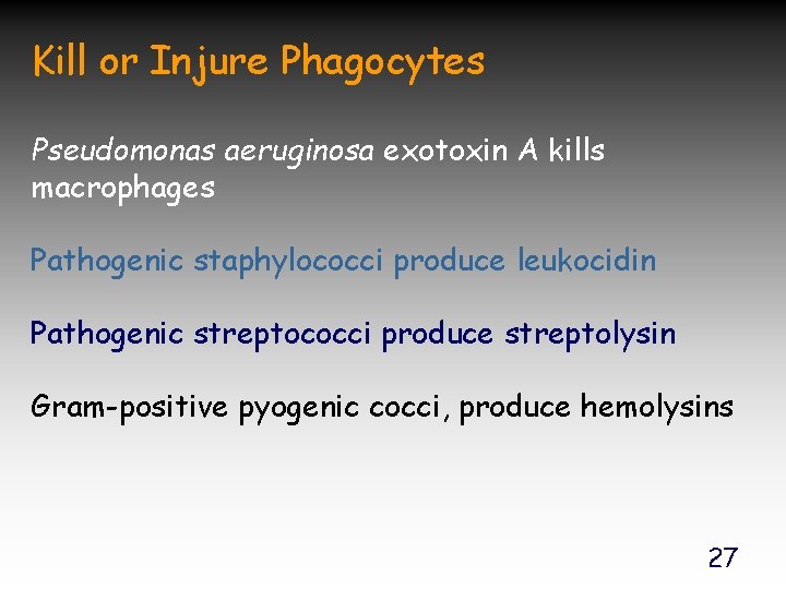 Kill or Injure Phagocytes Pseudomonas aeruginosa exotoxin A kills macrophages Pathogenic staphylococci produce leukocidin