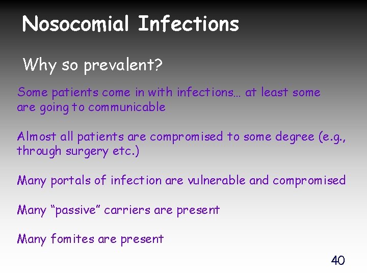 Nosocomial Infections Why so prevalent? Some patients come in with infections… at least some