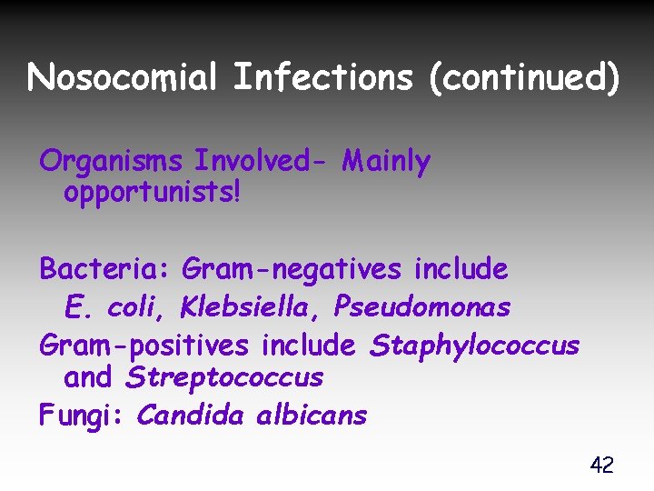 Nosocomial Infections (continued) Organisms Involved- Mainly opportunists! Bacteria: Gram-negatives include E. coli, Klebsiella, Pseudomonas