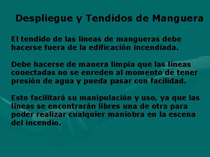 Despliegue y Tendidos de Manguera El tendido de las líneas de mangueras debe hacerse