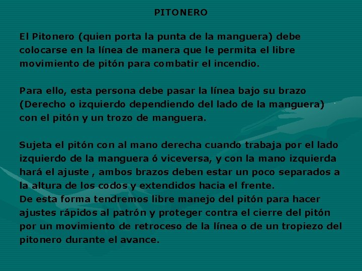 PITONERO El Pitonero (quien porta la punta de la manguera) debe colocarse en la