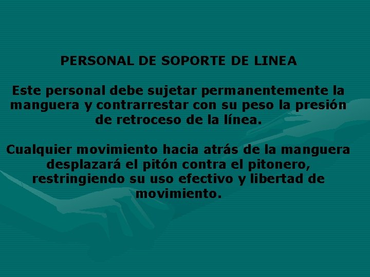 PERSONAL DE SOPORTE DE LINEA Este personal debe sujetar permanentemente la manguera y contrarrestar