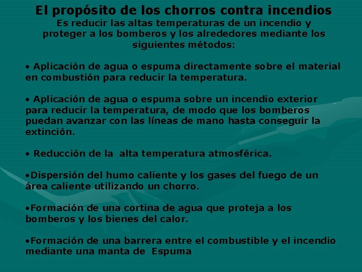 El propósito de los chorros contra incendios Es reducir las altas temperaturas de un