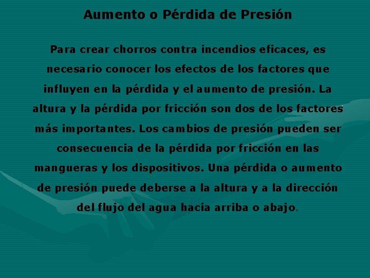 Aumento o Pérdida de Presión Para crear chorros contra incendios eficaces, es necesario conocer