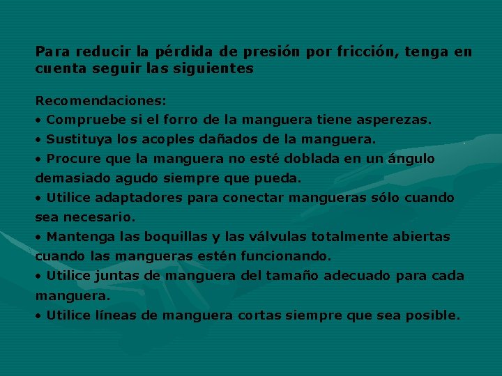 Para reducir la pérdida de presión por fricción, tenga en cuenta seguir las siguientes