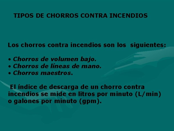 TIPOS DE CHORROS CONTRA INCENDIOS Los chorros contra incendios son los siguientes: • Chorros