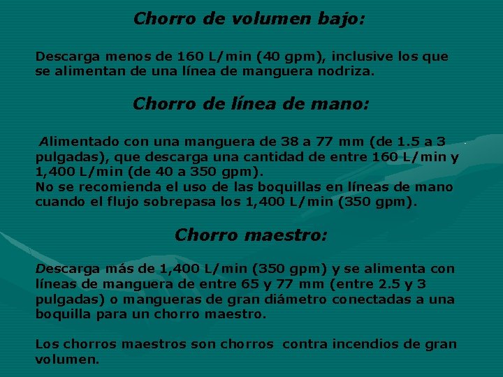 Chorro de volumen bajo: Descarga menos de 160 L/min (40 gpm), inclusive los que