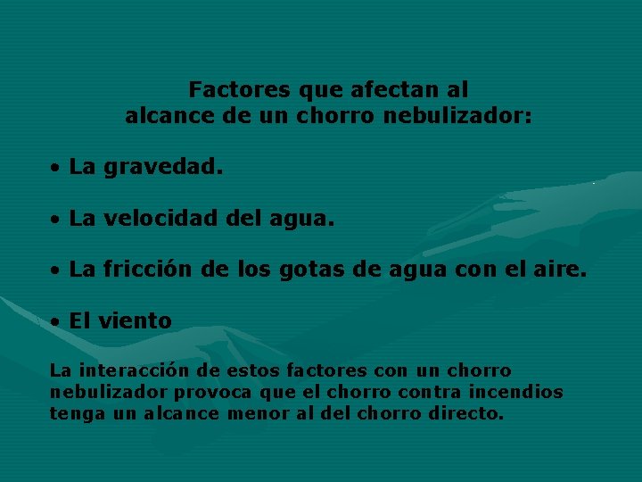 Factores que afectan al alcance de un chorro nebulizador: • La gravedad. • La