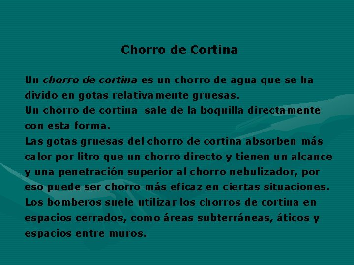 Chorro de Cortina Un chorro de cortina es un chorro de agua que se