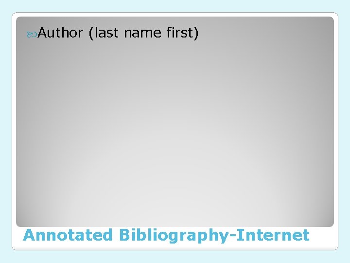  Author (last name first) Annotated Bibliography-Internet 