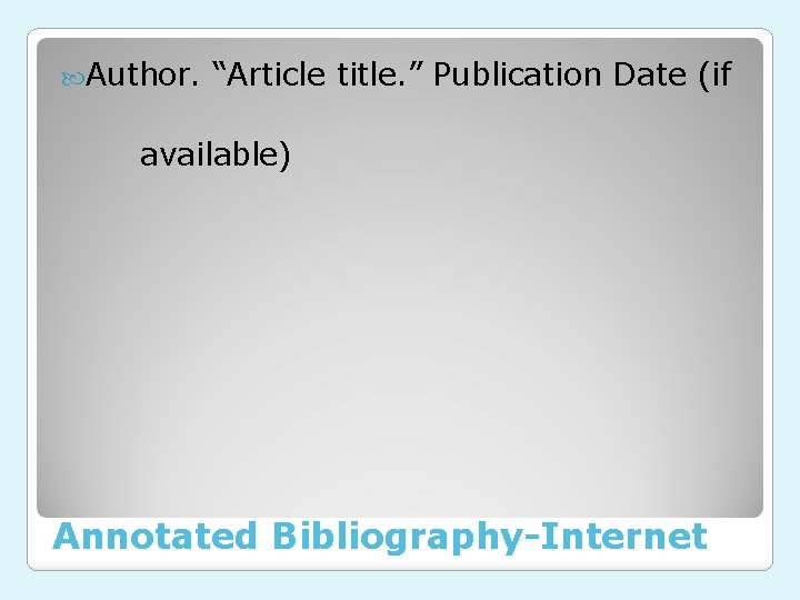  Author. “Article title. ” Publication Date (if available) Annotated Bibliography-Internet 