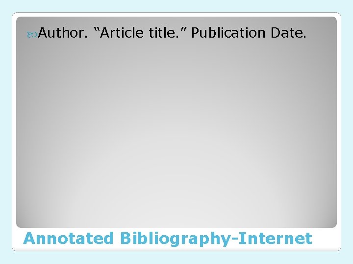  Author. “Article title. ” Publication Date. Annotated Bibliography-Internet 