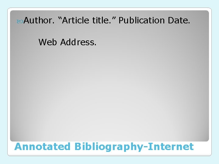  Author. “Article title. ” Publication Date. Web Address. Annotated Bibliography-Internet 