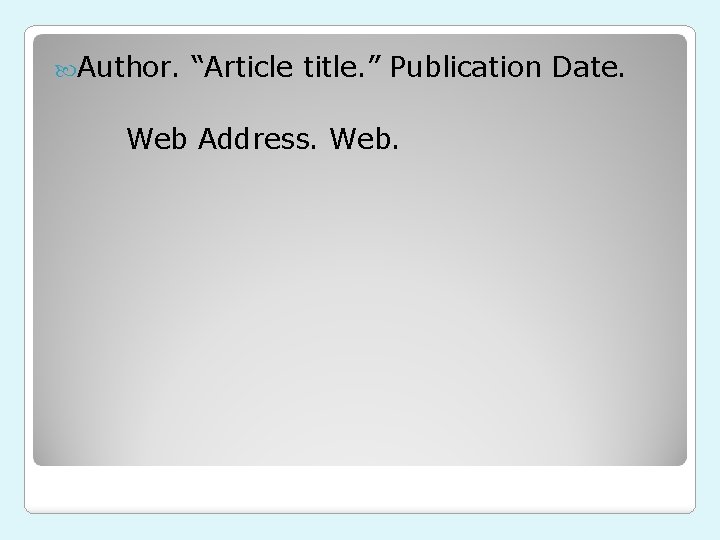  Author. “Article title. ” Publication Date. Web Address. Web. 